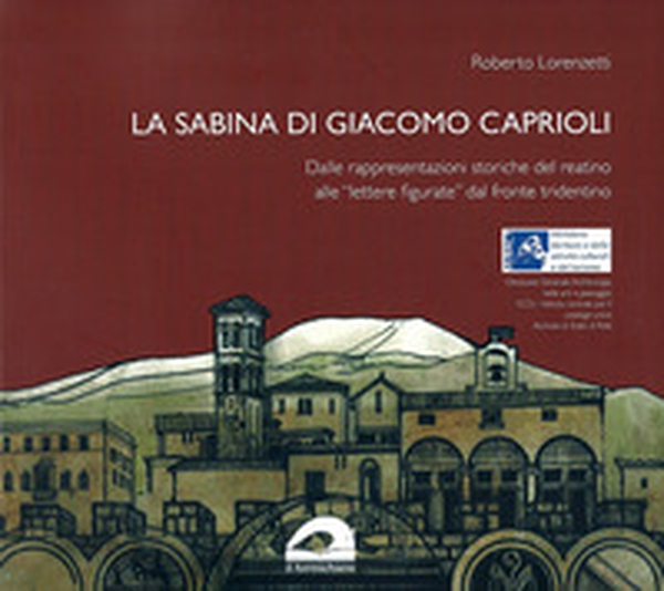 La Sabina di Giacomo Caprioli. Dalle rappresentazioni storiche del reatino alla «lettere figurate» dal fronte tridentino - Librerie.coop La Sabina di Giacomo Caprioli. Dalle rappresentazioni storiche del reatino alla «lettere figurate» dal fronte tridentino - Librerie.coop