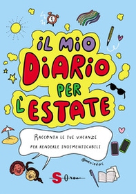Il mio diario per l'estate. Racconta le tue vacanze per renderle indimenticabili - Librerie.coop