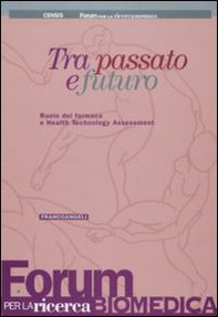 Tra passato e futuro. Ruolo del farmaco e Health Technology Assessment - Librerie.coop