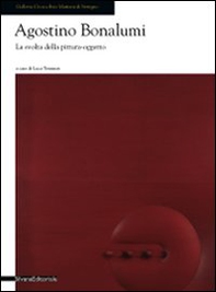 Agostino Bonalumi. La svolta della pittura oggetto. Catalogo della mostra (Seregno, 18 ottobre - Librerie.coop