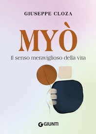 Myo. Il senso meraviglioso della vita - Librerie.coop Myo. Il senso meraviglioso della vita - Librerie.coop