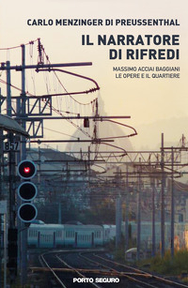 Il narratore di Rifredi. Massimo Acciai Baggiani, le opere e il quartiere - Librerie.coop Il narratore di Rifredi. Massimo Acciai Baggiani, le opere e il quartiere - Librerie.coop