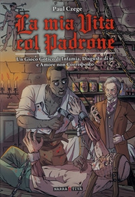 La mia vita col padrone. Un gioco gotico su infamia, disgusto di sé e amore non corrisposto - Librerie.coop