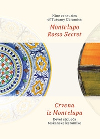 Montelupo Rosso Secret. Nine centuries of Tuscany Ceramics-Crvena iz Montelupa. Devet stoljeca toskanske keramike - Librerie.coop