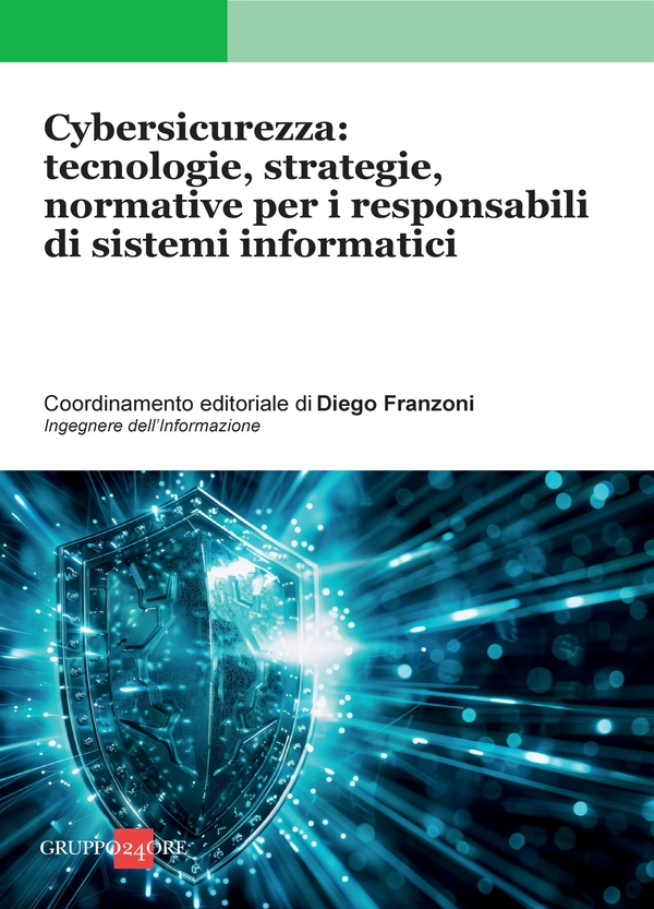 Cybersicurezza: tecnologie, strategie, normative per i responsabili di sistemi informatici - Librerie.coop