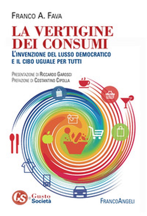 La vertigine dei consumi. L'invenzione del lusso democratico e il cibo uguale per tutti - Librerie.coop La vertigine dei consumi. L'invenzione del lusso democratico e il cibo uguale per tutti - Librerie.coop