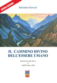 Il cammino divino dell'essere umano. Dal cielo alla terra e dall'uomo a Dio - Librerie.coop