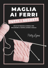 Maglia ai ferri. Tutti i segreti - Librerie.coop