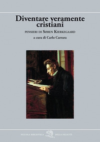 Diventare veramente cristiani. Pensieri di Søren Kierkegaard - Librerie.coop