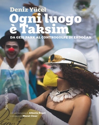 Ogni luogo è Taksim. Da Gezi Park al controgolpe di Erdogan - Librerie.coop