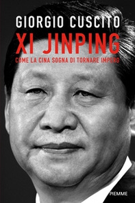 Xi Jinping. Come la Cina sogna di tornare impero - Librerie.coop