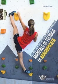 Manuale di tecnica di arrampicata. Dagli schemi motori di base alle tecniche evolute - Librerie.coop