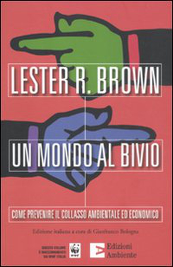 Un mondo al bivio. Come prevenire il collasso ambientale ed economico - Librerie.coop Un mondo al bivio. Come prevenire il collasso ambientale ed economico - Librerie.coop