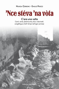 'Nce stéva 'na vòta. Canti, nenie, filastrocche, frizzi, indovinelli, scioglilingua d'altri tempi nell'agro sarnese - Librerie.coop