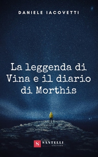 La leggenda di Vina e il diario di Morthis - Librerie.coop