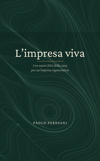L'impresa viva. I tre nuovi ESG della cura per un'impresa rigenerativa - Librerie.coop