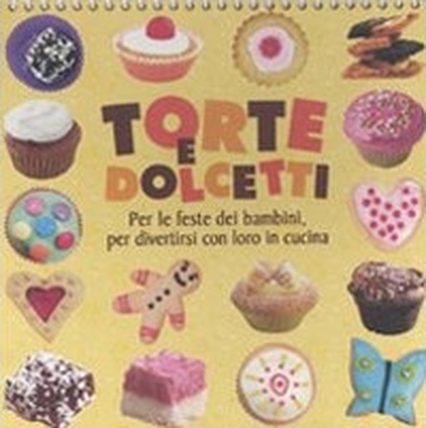Torte e dolcetti. Per le feste dei bambini, per divertirsi con loro in cucina - Librerie.coop Torte e dolcetti. Per le feste dei bambini, per divertirsi con loro in cucina - Librerie.coop