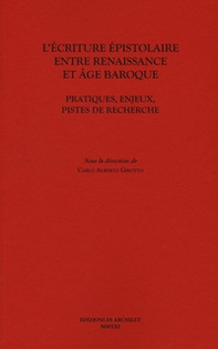L'écriture épistolaire entre Renaissance et age baroque. Pratiques, enjeux, pistes de recherche - Librerie.coop