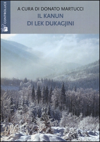 Il Kanun di Lek Dukagjini. Le basi morali e giuridiche della società albanese - Librerie.coop