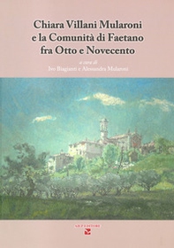 Chiara Villani Mularoni e la comunità di Faetano fra Otto e Novecento - Librerie.coop Chiara Villani Mularoni e la comunità di Faetano fra Otto e Novecento - Librerie.coop
