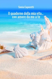 Il quaderno della mia vita... con amore da me a te - Librerie.coop