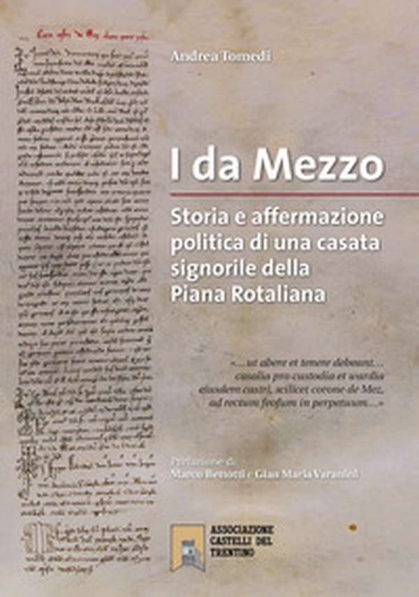 I Da Mezzo. Storia e affermazione politica di una casata signorile della Piana rotaliana - Librerie.coop I Da Mezzo. Storia e affermazione politica di una casata signorile della Piana rotaliana - Librerie.coop
