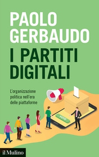 I partiti digitali. L'organizzazione politica nell'era delle piattaforme - Librerie.coop