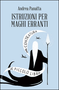 Istruzioni per maghi erranti. Il piccolo libro della centratura - Librerie.coop