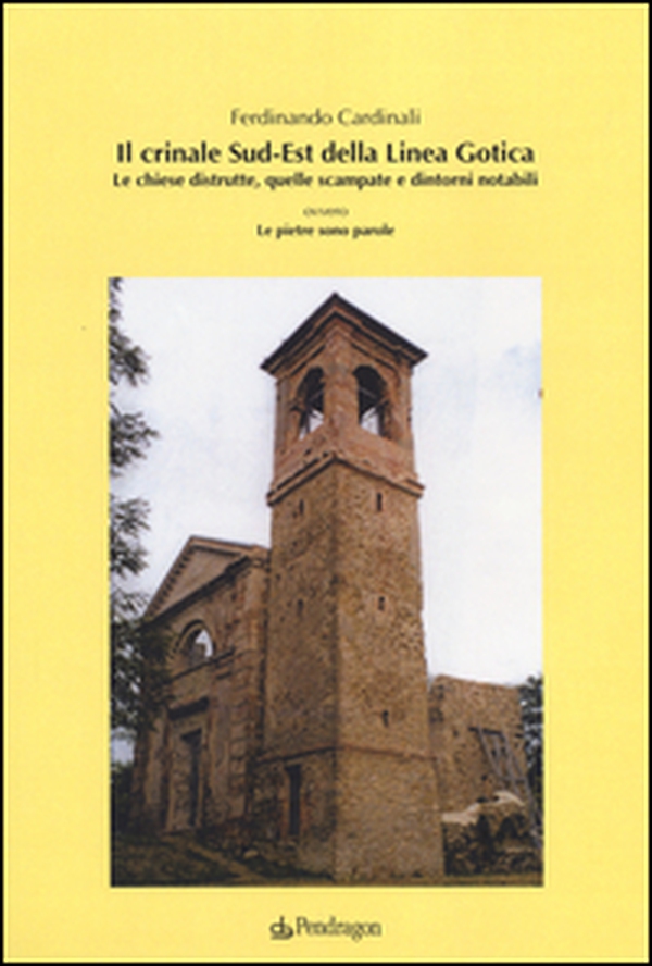 Il crinale Sud-Est della linea gotica. Le chiese distrutte, quelle scampate e dintorni notabili ovvero le pietre sono parole - Librerie.coop Il crinale Sud-Est della linea gotica. Le chiese distrutte, quelle scampate e dintorni notabili ovvero le pietre sono parole - Librerie.coop