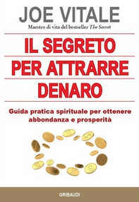 Il segreto per attrarre denaro. Guida pratica spirituale per ottenere abbondanza e prosperità - Librerie.coop