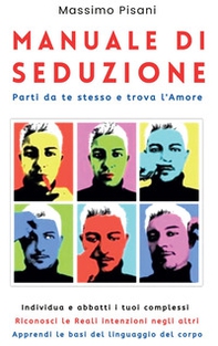 Manuale di seduzione. Parti da te stesso e trova l'amore - Librerie.coop