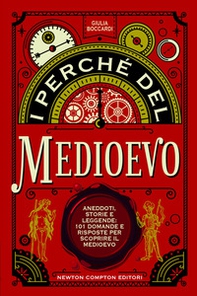 I perché del Medioevo. Aneddoti, storie e leggende: 101 domande e risposte per scoprire il Medioevo - Librerie.coop