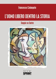 L'uomo libero dentro la storia. Saggio su Sartre - Librerie.coop