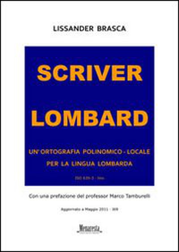 Scriver lombard. Un'ortografia polinomico-locale per la lingua lombarda - Librerie.coop Scriver lombard. Un'ortografia polinomico-locale per la lingua lombarda - Librerie.coop