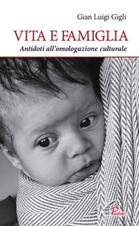 Vita e famiglia. Antidoti all'omologazione culturale - Librerie.coop