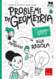 Problemi di geometria. Dal problema alla regola. Quaderno amico - Librerie.coop