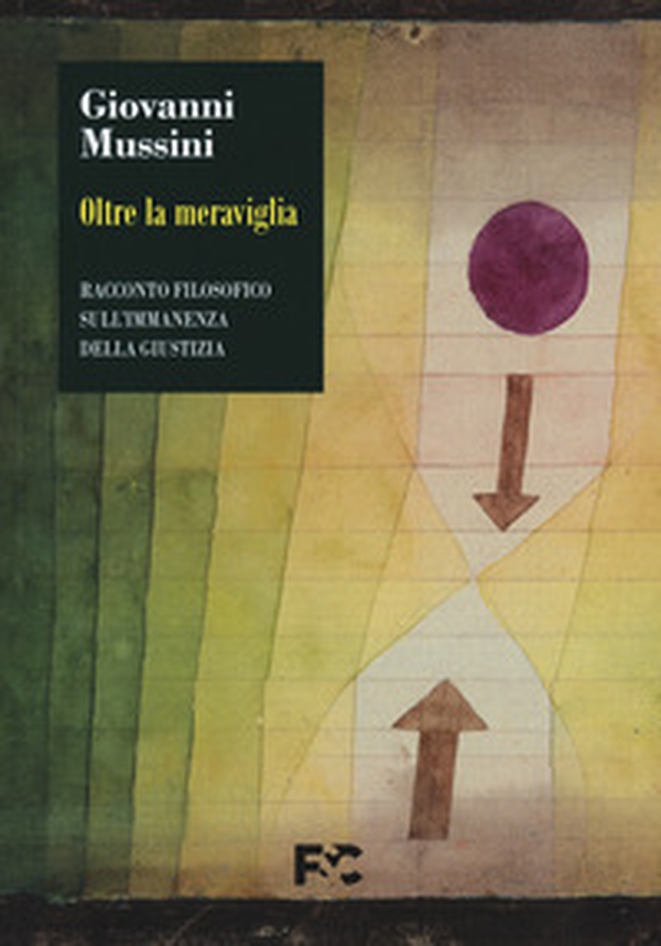Oltre la meraviglia. Racconto filosofico sull'immanenza della giustizia - Librerie.coop Oltre la meraviglia. Racconto filosofico sull'immanenza della giustizia - Librerie.coop
