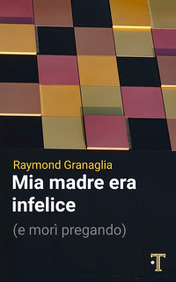 Mia madre era infelice (e morì pregando) - Librerie.coop Mia madre era infelice (e morì pregando) - Librerie.coop
