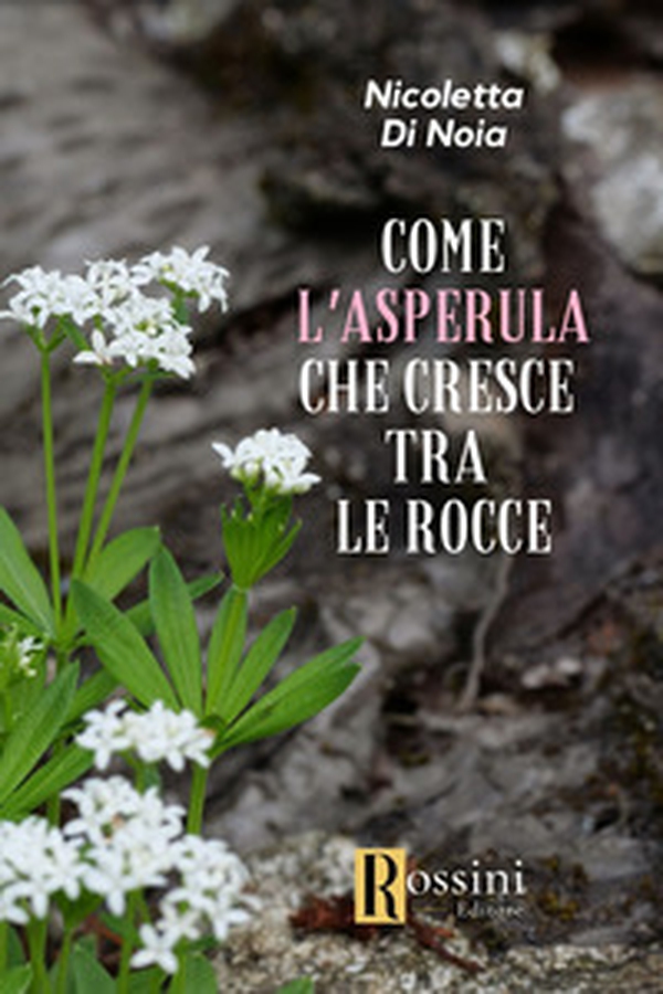 Come l'asperula che cresce tra le rocce - Librerie.coop Come l'asperula che cresce tra le rocce - Librerie.coop