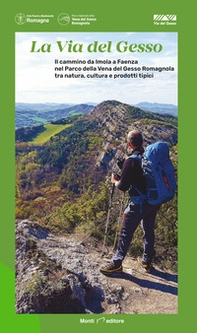 La via del Gesso. Il cammino da Imola a Faenza nel Parco della Vena del Gesso Romagnola tra natura, cultura e prodotti tipici - Librerie.coop