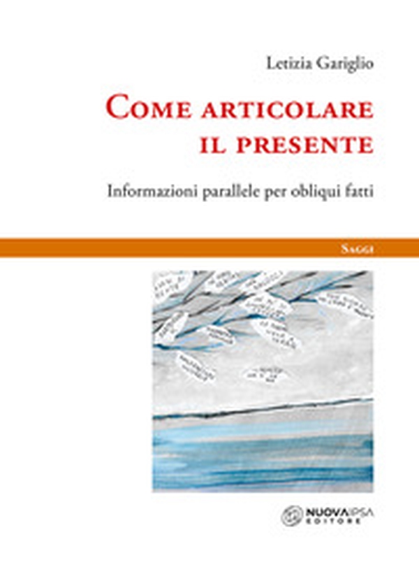Come articolare il presente. Informazioni parallele per obliqui fatti - Librerie.coop Come articolare il presente. Informazioni parallele per obliqui fatti - Librerie.coop