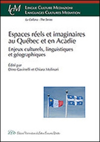 Espaces réels et imaginaires au Québec et en Acadie. Enjeux culturels, linguistiques et géographiques - Librerie.coop