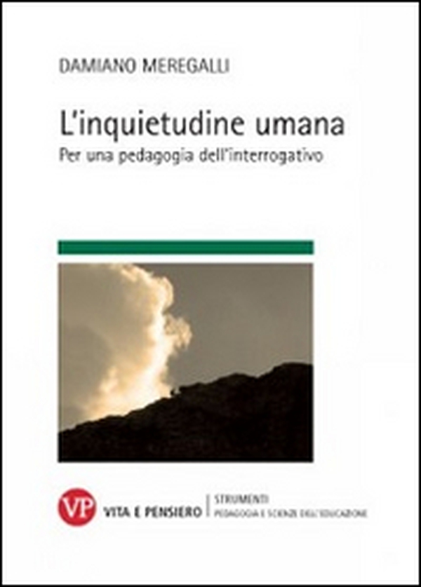 L'inquietudine umana. Per una pedagogia dell'interrogativo - Librerie.coop L'inquietudine umana. Per una pedagogia dell'interrogativo - Librerie.coop