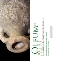 Oleum et agri. Ruralità e paesaggio culturale. Recuperi archeologici della Guardia di Finanza in mostra a San Vito Romano - Librerie.coop Oleum et agri. Ruralità e paesaggio culturale. Recuperi archeologici della Guardia di Finanza in mostra a San Vito Romano - Librerie.coop