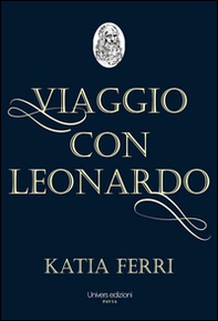 Viaggio con Leonardo. La vita del genio fiorentino raccontata dal suo nobile discepolo Francesco Melzi - Librerie.coop