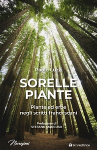 Sorelle piante. Piante ed erbe negli scritti francescani - Librerie.coop