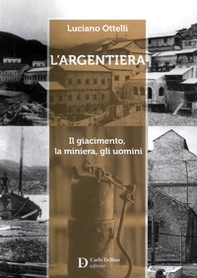 L'Argentiera. Il giacimento, la miniera, gli uomini - Librerie.coop
