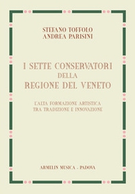 I sette Conservatori della Regione del Veneto. L'alta formazione artistica fra tradizione e innovazione - Librerie.coop
