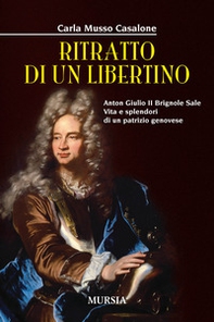 Ritratto di un libertino. Anton Giulio II Brignole Sale. Vita e splendori di un patrizio genovese - Librerie.coop