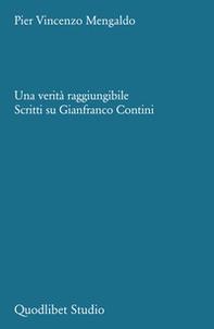 Una verità raggiungibile. Scritti su Gianfranco Contini - Librerie.coop